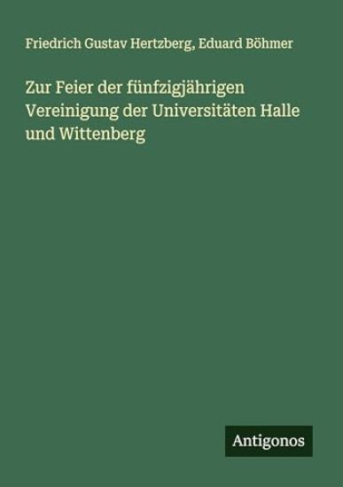 Zur Feier der fünfzigjährigen Vereinigung der Universitäten Halle und Wittenberg