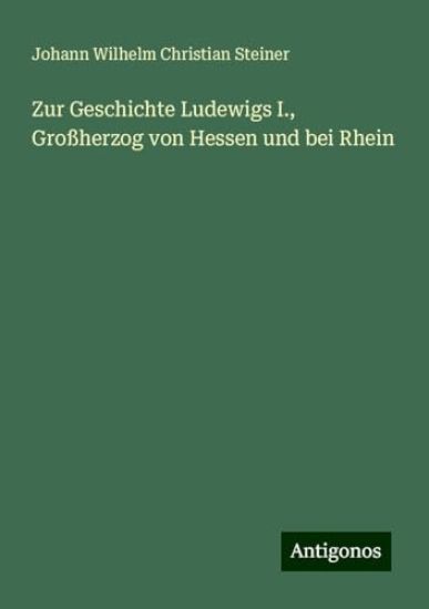 Zur Geschichte Ludewigs I., Großherzog von Hessen und bei Rhein