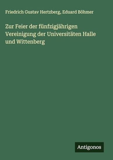 Zur Feier der fünfzigjährigen Vereinigung der Universitäten Halle und Wittenberg