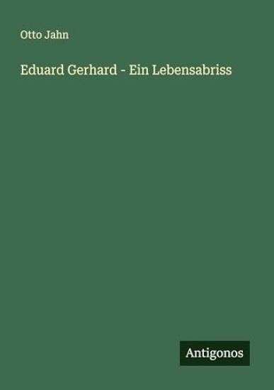 Eduard Gerhard - Ein Lebensabriss