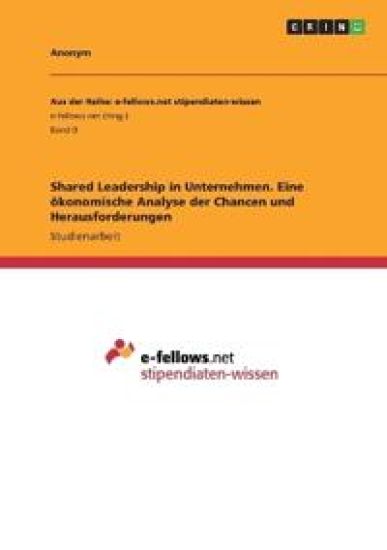 Shared Leadership in Unternehmen. Eine ökonomische Analyse der Chancen und Herausforderungen