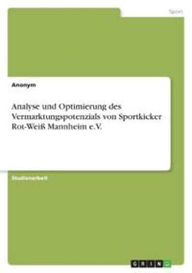 Analyse und Optimierung des Vermarktungspotenzials von Sportkicker Rot-Weiß Mannheim e.V.