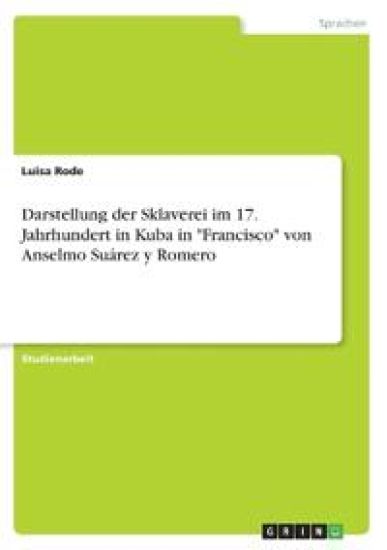 Darstellung der Sklaverei im 17. Jahrhundert in Kuba in "Francisco" von Anselmo Suárez y Romero
