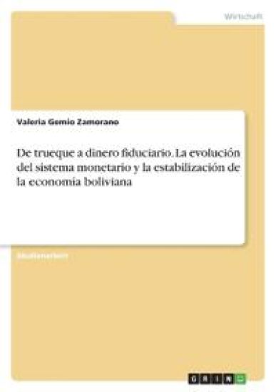 De trueque a dinero fiduciario. La evolución del sistema monetario y la estabilización de la economía boliviana
