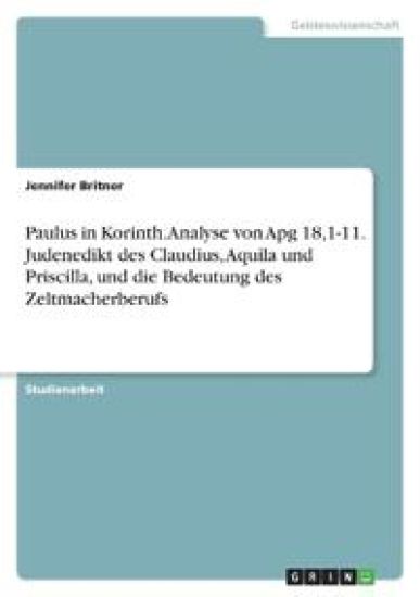 Paulus in Korinth. Analyse von Apg 18,1-11. Judenedikt des Claudius, Aquila und Priscilla, und die Bedeutung des Zeltmacherberufs