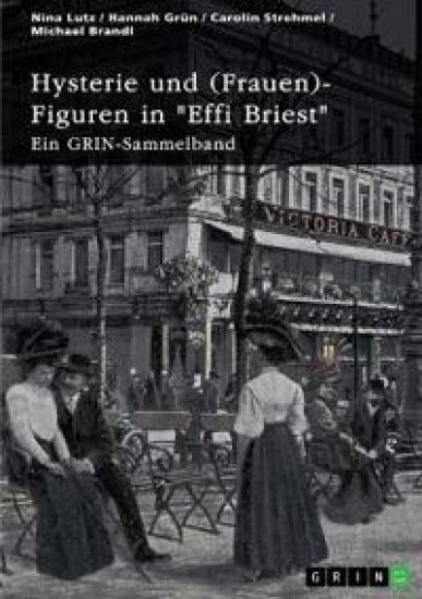 Hysterie und (Frauen)-Figuren in "Effi Briest". Ist Effi eine selbstbestimmte Frau?