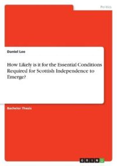 How Likely is it for the Essential Conditions Required for Scottish Independence to Emerge?