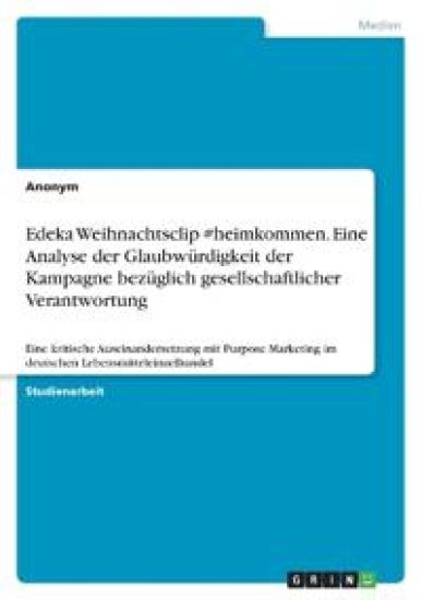 Edeka Weihnachtsclip #heimkommen. Eine Analyse der Glaubwürdigkeit der Kampagne bezüglich gesellschaftlicher Verantwortung
