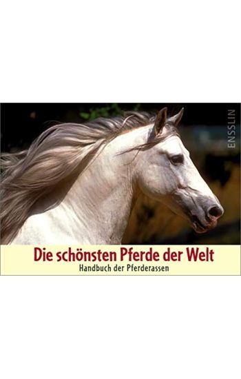 Die schönsten Pferde der Welt - Handbuch der Pferderassen