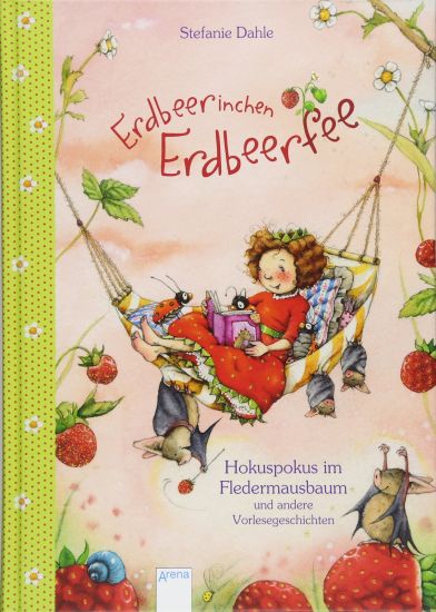 Erdbeerinchen Erdbeerfee. Hokuspokus im Fledermausbaum und andere Vorlesegeschichten