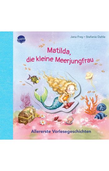 Matilda, die kleine Meerjungfrau. Allererste Vorlesegeschichten