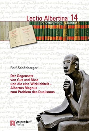 Der Gegensatz Von Gut Und Bose Und Die Eine Wirklichkeit: Albertus Magnus Zum Problem Des Dualismus
