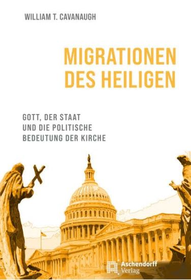 Migrationen Des Heiligen: Gott, Der Staat Und Die Politische Bedeutung Der Kirche
