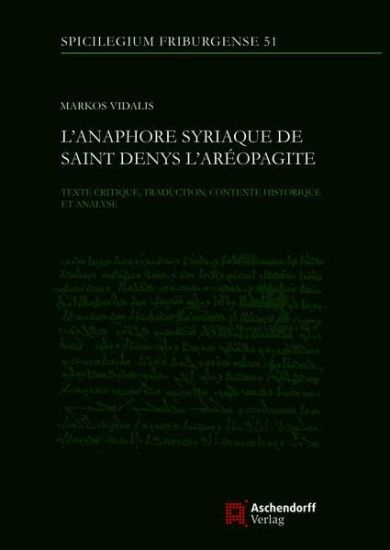L'Anaphore Syriaque de Saint Denys l'Areopagite: Texte Critique, Traduction, Contexte Historique Et Analyse
