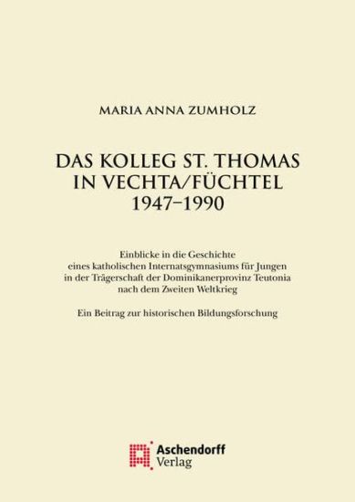 Das Kolleg St. Thomas in Vechta/Fuchtel 1947-1990: Einblicke in Die Geschichte Eines Katholischen Internatsgymnasiums Fur Jungen in Der Tragerschaft D