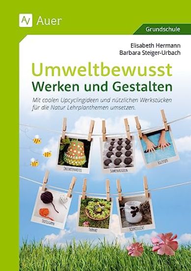 Umweltbewusst Werken und Gestalten