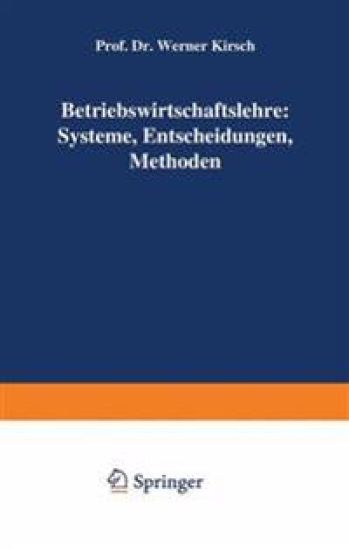 Betriebswirtschaftslehre: Systeme, Entscheidungen, Methoden