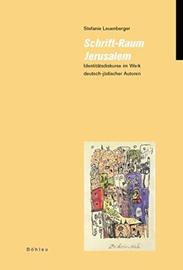 Schrift-Raum Jerusalem: Identitatsdiskurse Im Werk Deutsch-Judischer Autoren