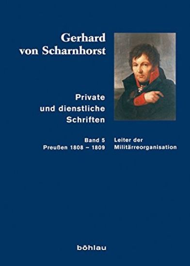Gerhard Von Scharnhorst. Private Und Dienstliche Schriften: Band 5: Leiter Der Militarreorganisation (Preussen 1808-1809)