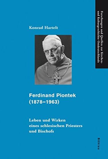 Ferdinand Piontek (1878-1963): Leben Und Wirken Eines Schlesischen Priesters Und Bischofs