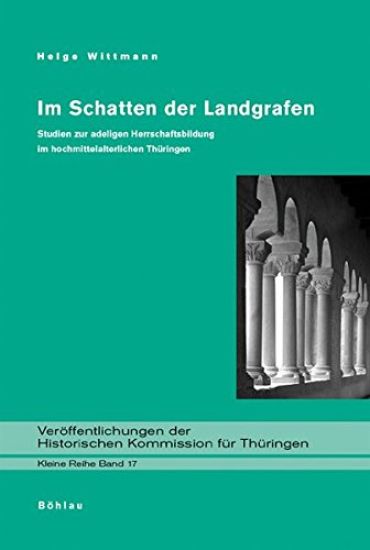Im Schatten Der Landgrafen: Studien Zur Adeligen Herrschaftsbildung Im Hochmittelalterlichen Thuringen