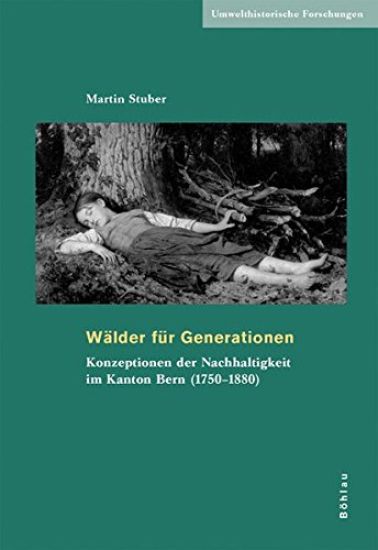 Walder Fur Generationen: Konzepte Der Nachhaltigkeit Am Beispiel Des Kantons Bern (1750-1880)