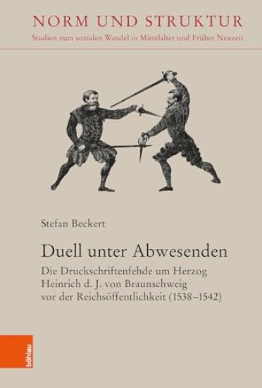 Duell Unter Abwesenden: Die Druckschriftenfehde Um Herzog Heinrich D. J. Von Braunschweig VOR Der Reichsoffentlichkeit (1538-1542)