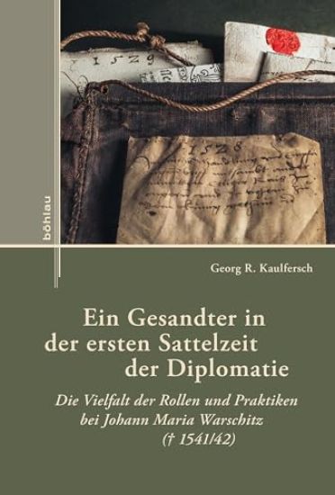 Ein Gesandter in Der Ersten Sattelzeit Der Diplomatie: Die Vielfalt Der Rollen Und Praktiken Bei Johann Maria Warschitz ( 1541/42)
