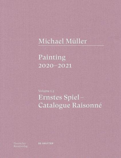 Michael Müller. Ernstes Spiel. Catalogue Raisonné