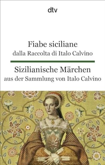 Fiabe siciliane dalla Raccolta di Italo Calvino. Sizilianische Märchen aus der Sammlung von Italo Calvino