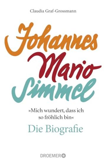 'Mich wundert, dass ich so fröhlich bin' Johannes Mario Simmel - die Biografie