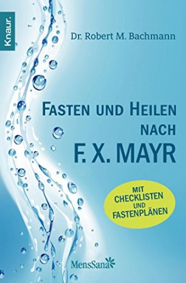 Bachmann, R: Fasten und heilen nach F.X. Mayr