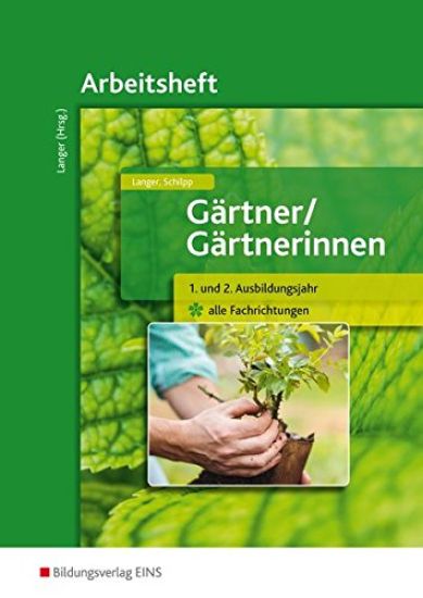 Gärtner / Gärtnerinnen. 1.-2. Ausbildungsjahr alle Fachrichtungen. Arbeitsheft