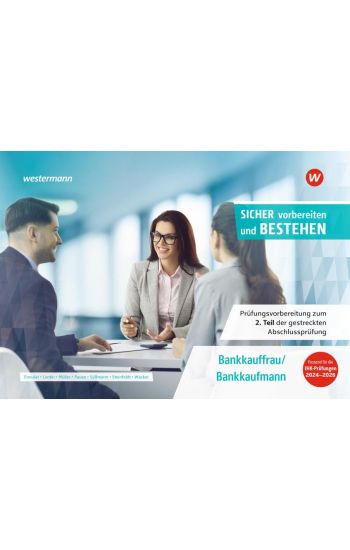Prüfungsvorbereitung Sicher vorbereiten und bestehen. Bankkauffrau/Bankkaufmann Gestreckte Abschlussprüfung Teil 2