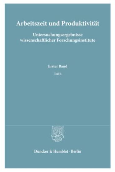 Arbeitszeit Und Produktivitat. Untersuchungsergebnisse Wissenschaftlicher Forschungsinstitute: 1. Band: Branchen- Und Betriebswirtschaftliche Untersuc