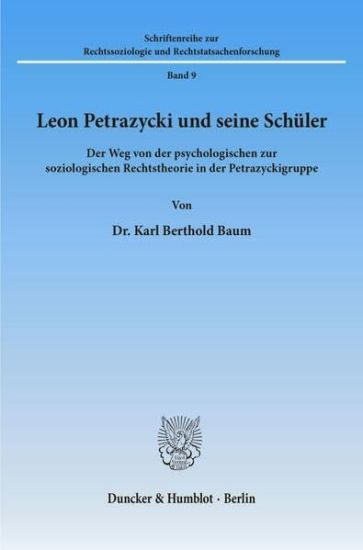 Leon Petrazycki Und Seine Schuler: Der Weg Von Der Psychologischen Zur Soziologischen Rechtstheorie in Der Petrazyckigruppe