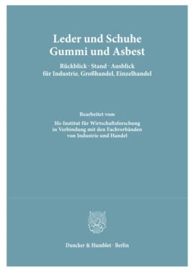 Leder Und Schuhe, Gummi Und Asbest. Ruckblick - Stand - Ausblick Fur Industrie, Grosshandel, Einzelhandel: Bearb. Vom Ifo-Institut Fur Wirtschaftsfors