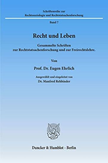 Recht Und Leben: Gesammelte Schriften Zur Rechtstatsachenforschung Und Zur Freirechtslehre. Ausgewahlt Und Eingeleitet Von Manfred Rehbinder