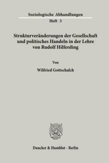 Strukturveranderungen Der Gesellschaft Und Politisches Handeln in Der Lehre Von Rudolf Hilferding
