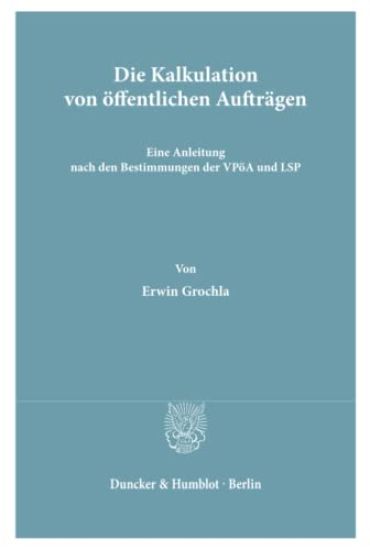 Die Kalkulation Von Offentlichen Auftragen: Eine Anleitung Nach Den Bestimmungen Der Vpoa Und Lsp