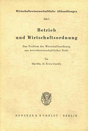 Betrieb Und Wirtschaftsordnung: Das Problem Der Wirtschaftsordnung Aus Betriebswirtschaftlicher Sicht