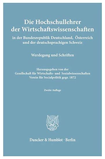 Die Hochschullehrer Der Wirtschaftswissenschaften: In Der Bundesrepublik Deutschland, Osterreich Und Der Deutschsprachigen Schweiz. Werdegang Und Schr