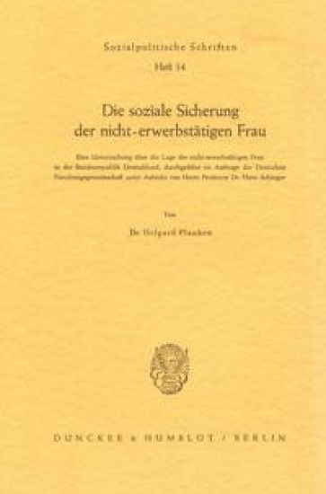 Die Soziale Sicherung Der Nicht-Erwerbstatigen Frau: Eine Untersuchung Uber Die Lage Der Nicht-Erwerbstatigen Frau in Der Bundesrepublik Deutschland,