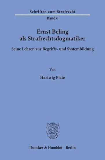 Ernst Beling ALS Strafrechtsdogmatiker.: Seine Lehren Zur Begriffs- Und Systembildung.