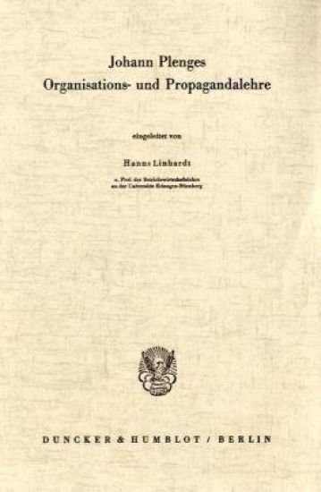 Johann Plenges Organisations- Und Propagandalehre: Eingel. Von Hanns Linhardt
