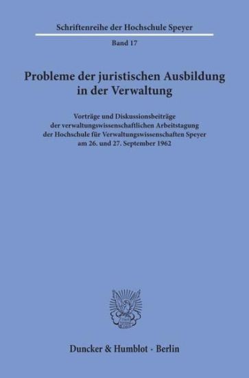 Probleme Der Juristischen Ausbildung in Der Verwaltung: Vortrage Und Diskussionsbeitrage Der Verwaltungswissenschaftlichen Arbeitstagung Der Hochschul