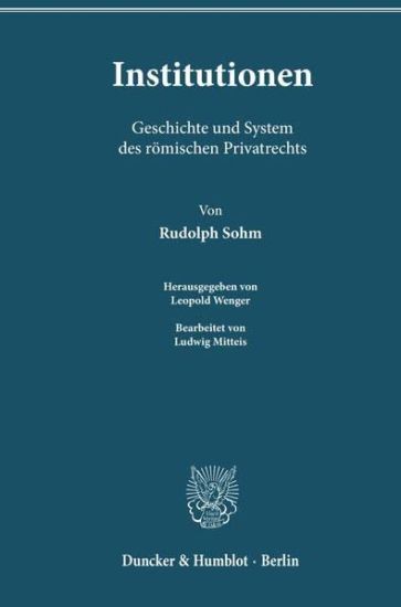 Institutionen: Geschichte Und System Des Romischen Privatrechts. Bearb. Von Ludwig Mitteis. Hrsg. Von Leopold Wenger