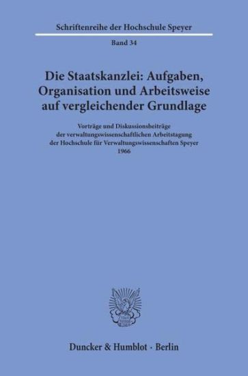 Die Staatskanzlei: Aufgaben, Organisation Und Arbeitsweise Auf Vergleichender Grundlage: Vortrage Und Diskussionsbeitrage Der Verwaltungs