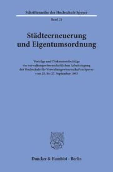 Stadteerneuerung Und Eigentumsordnung: Vortrage Und Diskussionsbeitrage Der Verwaltungswissenschaftlichen Arbeitstagung Der Hochschule Fur Verwaltungs