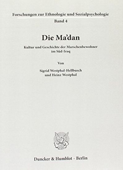 Die Ma'dan: Kultur Und Geschichte Der Marschenbewohner Im Sud-Iraq
